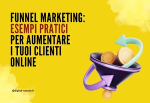 Funnel marketing Esempi pratici per aumentare i tuoi clienti online